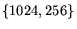 $\{1024, 256\}$