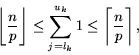 \begin{displaymath}
\left\lfloor \frac{n}{p} \right\rfloor \leq
\sum_{j=l_k}^{u_k} 1 \leq
\left\lceil \frac{n}{p} \right\rceil,
\end{displaymath}