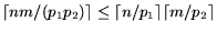 $\lceil nm/(p_1 p_2) \rceil \leq \lceil n/p_1 \rceil \lceil m/p_2 \rceil$