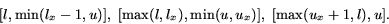 \begin{displaymath}[l,\min(l_x-1,u)],\; [\max(l,l_x),\min(u,u_x)], \; [\max(u_x+1,l),u].
\end{displaymath}