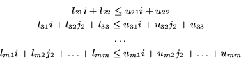 \begin{eqnarray*}
& l_{21}i+l_{22} \leq u_{21}i+u_{22} \\
& l_{31}i+l_{32}j_2...
...{m1}i+l_{m2}j_2+\dots+l_{mm} \leq u_{m1}i+u_{m2}j_2+\dots+u_{mm}
\end{eqnarray*}