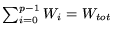 $\sum_{i=0}^{p-1} W_i = W_{tot}$