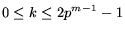 $0 \leq k \leq 2p^{m-1}-1$