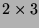 $2\times 3$