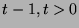 $t-1, t > 0$