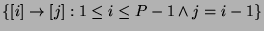 $\{ [i] \rightarrow [j] : 1 \leq i \leq P-1 \wedge j = i-1 \}$