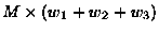 $M\times (w_1+w_2+w_3)$