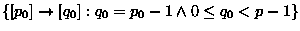 $\{[p_0]\rightarrow[q_0]: q_0 = p_0 - 1 \wedge 0 \leq q_0 < p-1 \}$